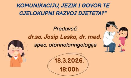 Predavanje dr. Josipa Leske pod nazivom “OD SLUHA DO GOVORA: Kako ORL problemi utječu na komunikaciju, jezik i govor te cjelokupni razvoj djeteta?”